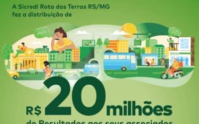 Sicredi Rota das Terras RS/MG distribuiu mais de R$ 20 milhões em resultados aos associados