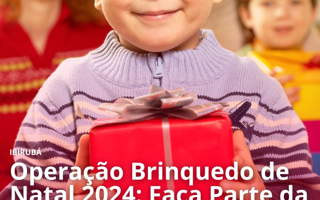 Operação Brinquedo de Natal 2024: Faça Parte da Magia do Natal para Nossas Crianças